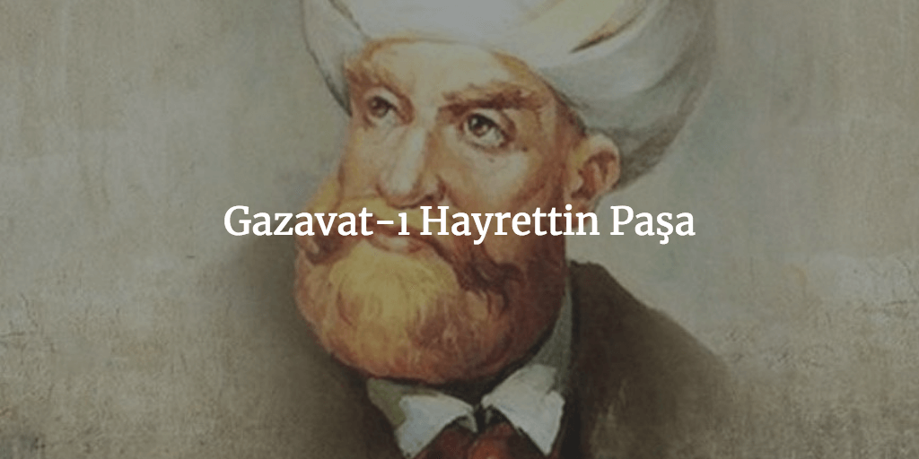 Gazavat-ı Hayrettin Paşa - Barbaros Hayrettin Paşa